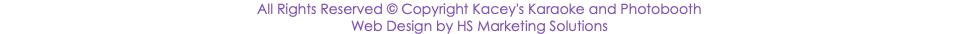 All Rights Reserved © Copyright Kacey's Karaoke and Photobooth Web Design by HS Marketing Solutions
